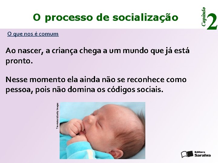 O que nos é comum Ao nascer, a criança chega a um mundo que O que nos é comum Ao nascer, a criança chega a um mundo que