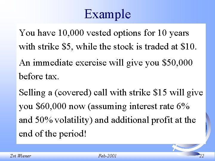 Example You have 10, 000 vested options for 10 years with strike $5, while Example You have 10, 000 vested options for 10 years with strike $5, while