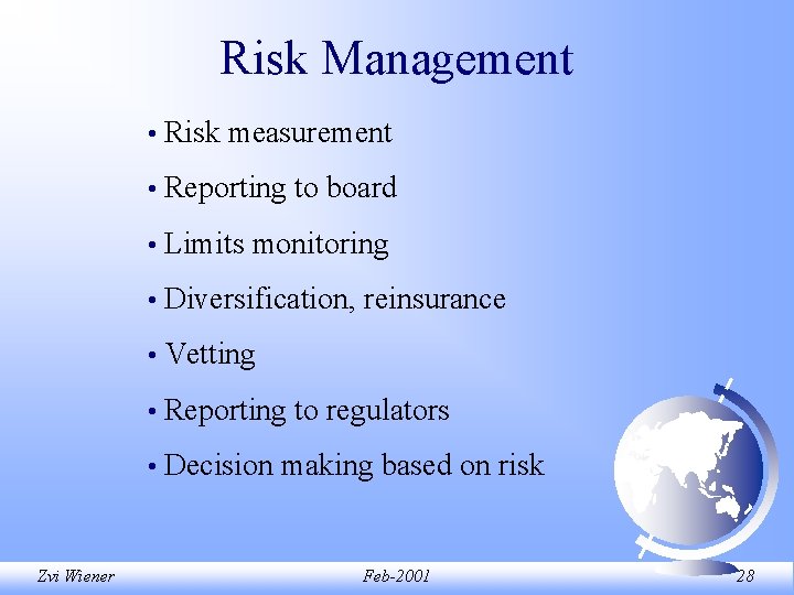 Risk Management Zvi Wiener • Risk measurement • Reporting to board • Limits monitoring Risk Management Zvi Wiener • Risk measurement • Reporting to board • Limits monitoring
