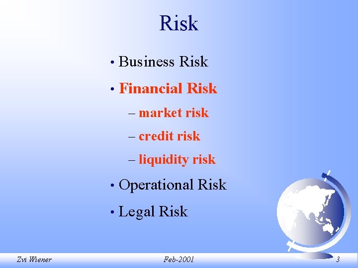 Risk • Business Risk • Financial Risk – market risk – credit risk – Risk • Business Risk • Financial Risk – market risk – credit risk –
