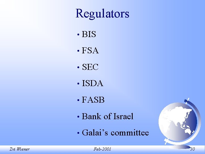 Regulators Zvi Wiener • BIS • FSA • SEC • ISDA • FASB • Regulators Zvi Wiener • BIS • FSA • SEC • ISDA • FASB •