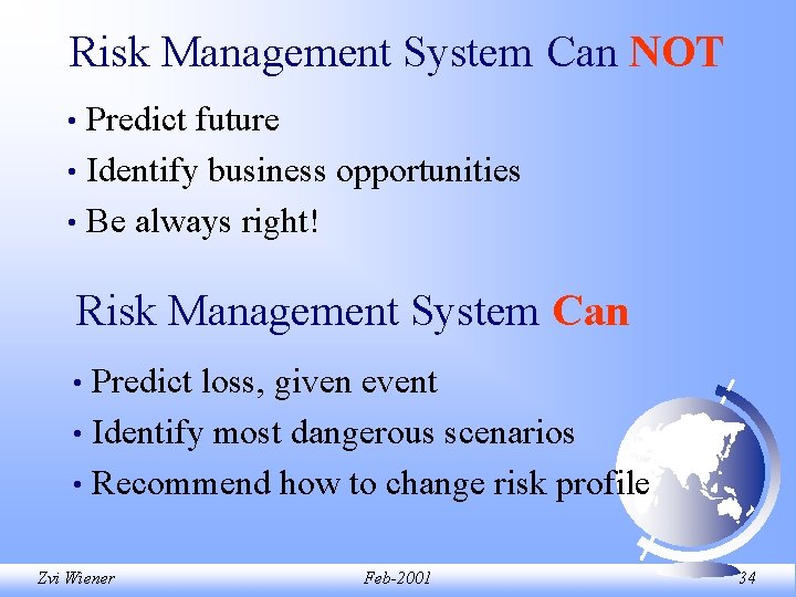 Risk Management System Can NOT Predict future • Identify business opportunities • Be always Risk Management System Can NOT Predict future • Identify business opportunities • Be always