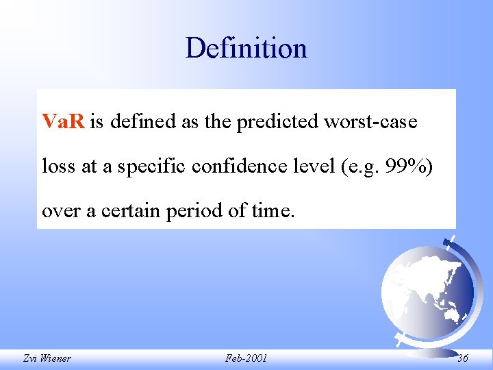 Definition Va. R is defined as the predicted worst-case loss at a specific confidence Definition Va. R is defined as the predicted worst-case loss at a specific confidence