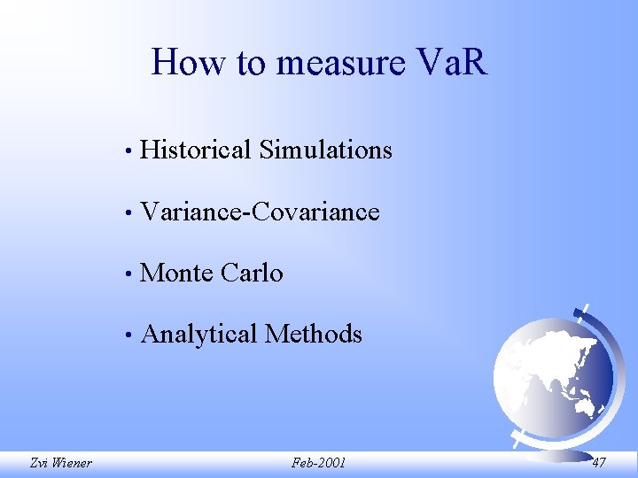 How to measure Va. R Zvi Wiener • Historical Simulations • Variance-Covariance • Monte How to measure Va. R Zvi Wiener • Historical Simulations • Variance-Covariance • Monte
