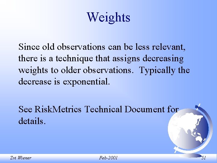 Weights Since old observations can be less relevant, there is a technique that assigns Weights Since old observations can be less relevant, there is a technique that assigns