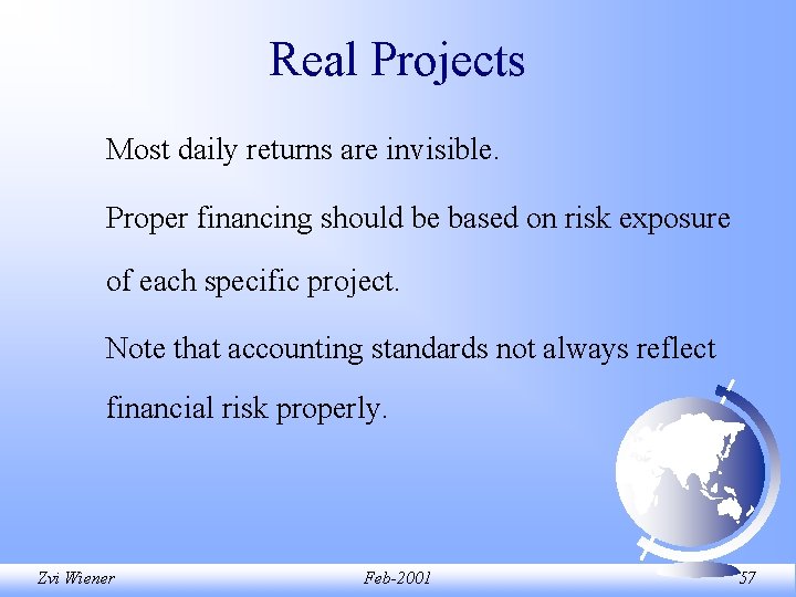 Real Projects Most daily returns are invisible. Proper financing should be based on risk Real Projects Most daily returns are invisible. Proper financing should be based on risk