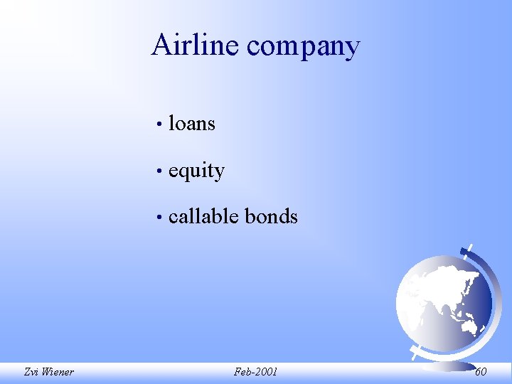 Airline company Zvi Wiener • loans • equity • callable bonds Feb-2001 60 Airline company Zvi Wiener • loans • equity • callable bonds Feb-2001 60