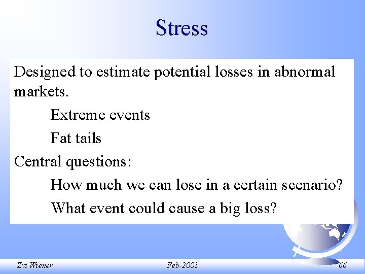 Stress Designed to estimate potential losses in abnormal markets. Extreme events Fat tails Central Stress Designed to estimate potential losses in abnormal markets. Extreme events Fat tails Central