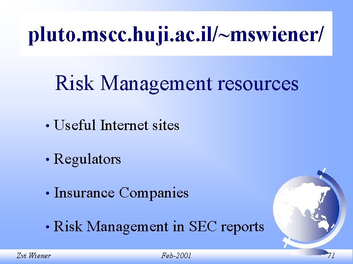 pluto. mscc. huji. ac. il/~mswiener/ Risk Management resources • Useful Internet sites • Regulators pluto. mscc. huji. ac. il/~mswiener/ Risk Management resources • Useful Internet sites • Regulators