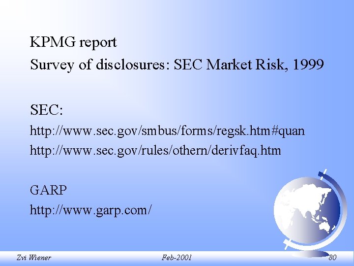 KPMG report Survey of disclosures: SEC Market Risk, 1999 SEC: http: //www. sec. gov/smbus/forms/regsk. KPMG report Survey of disclosures: SEC Market Risk, 1999 SEC: http: //www. sec. gov/smbus/forms/regsk.
