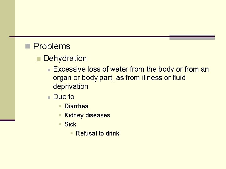 n Problems n Dehydration n n Excessive loss of water from the body or