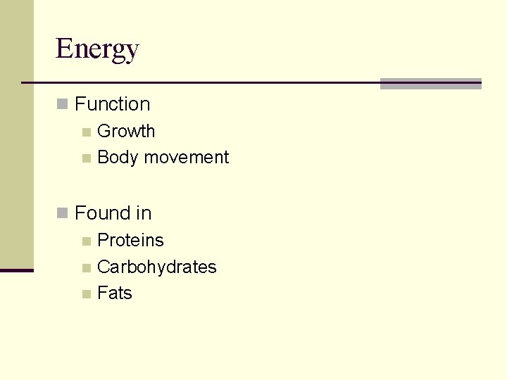 Energy n Function n Growth n Body movement n Found in n Proteins n