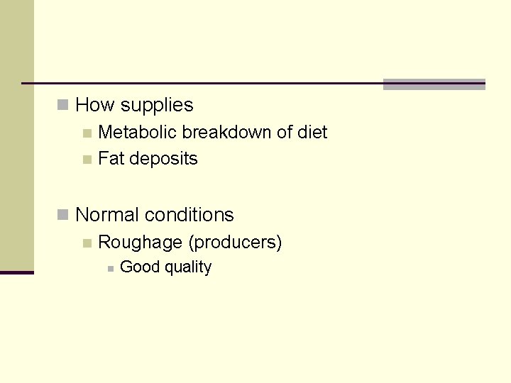 n How supplies n Metabolic breakdown of diet n Fat deposits n Normal conditions