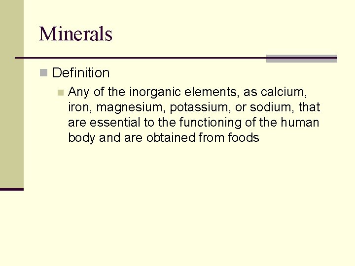 Minerals n Definition n Any of the inorganic elements, as calcium, iron, magnesium, potassium,