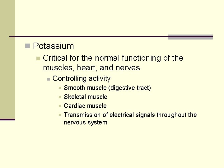 n Potassium n Critical for the normal functioning of the muscles, heart, and nerves