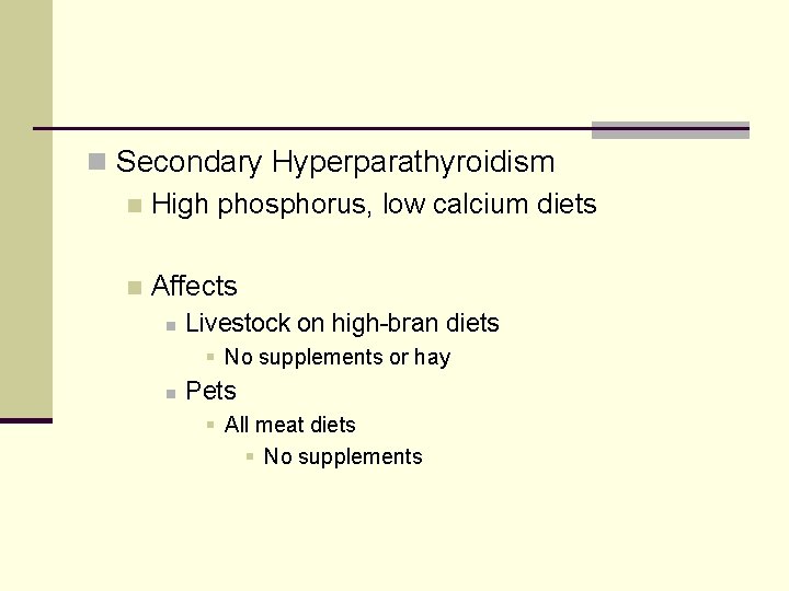 n Secondary Hyperparathyroidism n High phosphorus, low calcium diets n Affects n Livestock on
