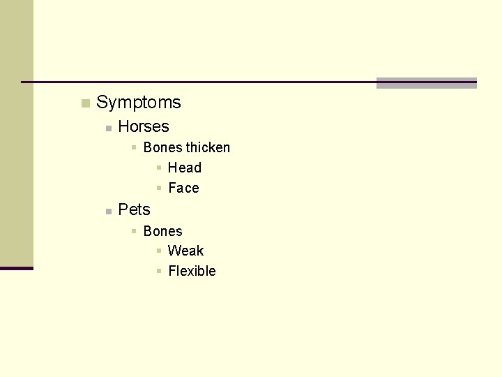 n Symptoms n Horses § Bones thicken § Head § Face n Pets §