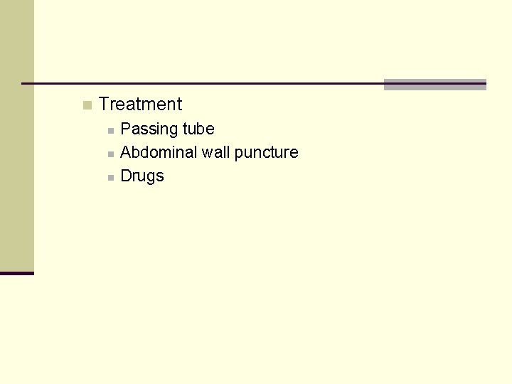 n Treatment n n n Passing tube Abdominal wall puncture Drugs 