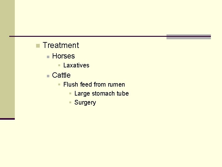 n Treatment n Horses § Laxatives n Cattle § Flush feed from rumen §