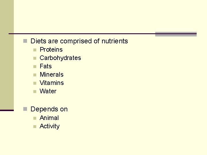 n Diets are comprised of nutrients n Proteins n Carbohydrates n Fats n Minerals