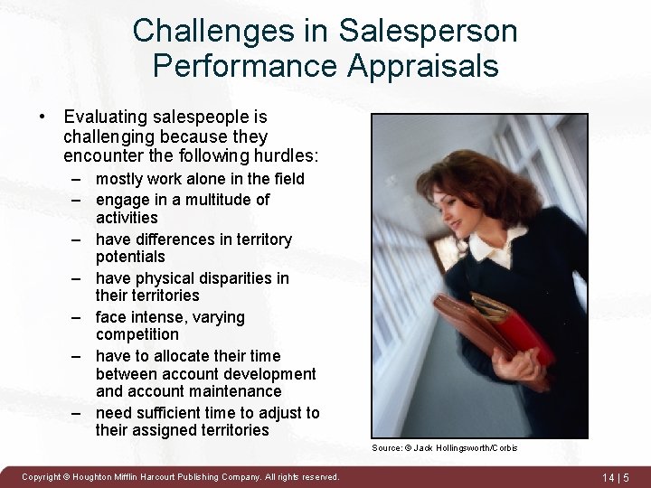 Challenges in Salesperson Performance Appraisals • Evaluating salespeople is challenging because they encounter the