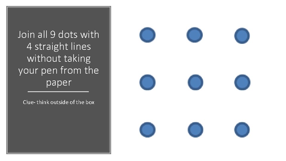 Join all 9 dots with 4 straight lines without taking your pen from the Join all 9 dots with 4 straight lines without taking your pen from the