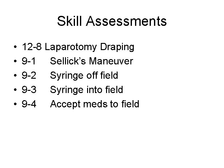 Skill Assessments • • • 12 -8 Laparotomy Draping 9 -1 Sellick’s Maneuver 9