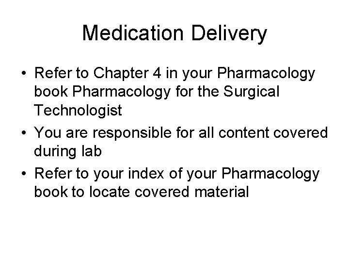 Medication Delivery • Refer to Chapter 4 in your Pharmacology book Pharmacology for the