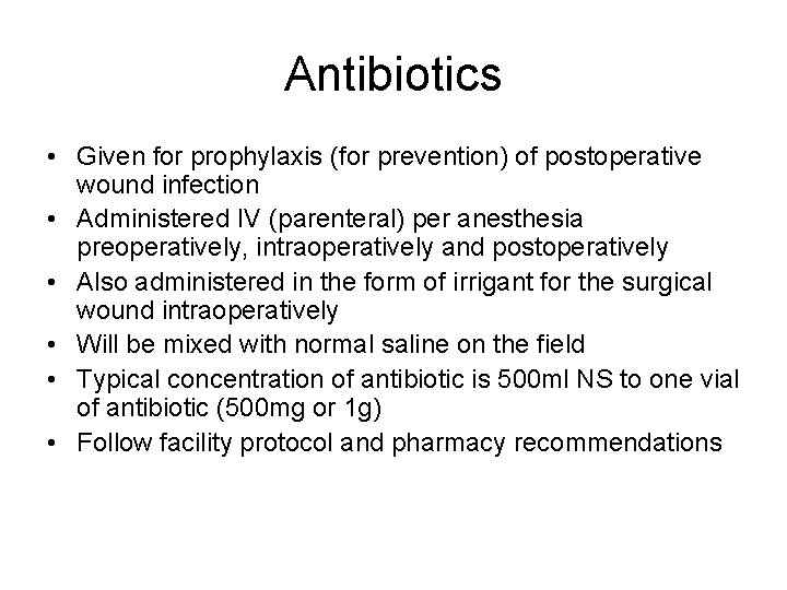 Antibiotics • Given for prophylaxis (for prevention) of postoperative wound infection • Administered IV