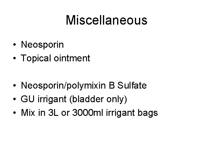 Miscellaneous • Neosporin • Topical ointment • Neosporin/polymixin B Sulfate • GU irrigant (bladder