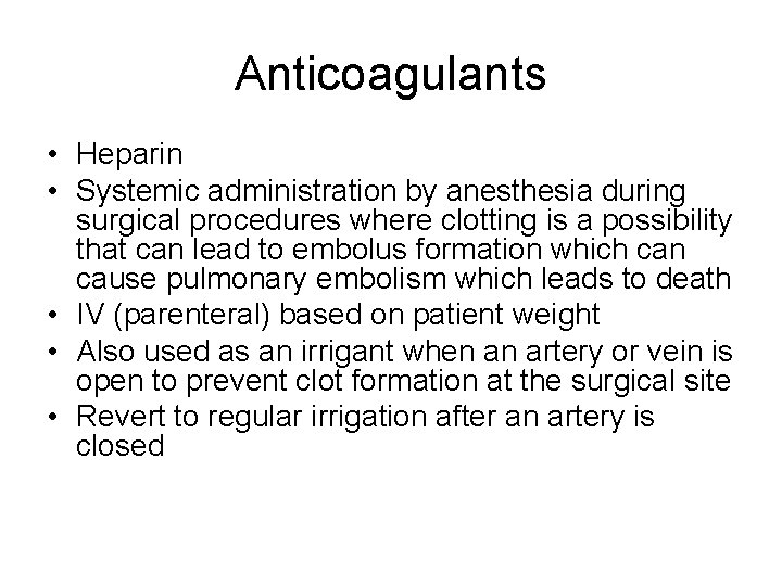 Anticoagulants • Heparin • Systemic administration by anesthesia during surgical procedures where clotting is