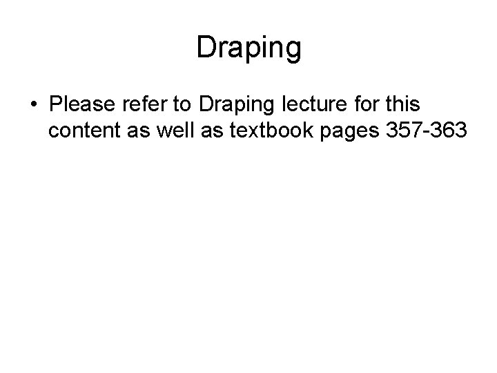 Draping • Please refer to Draping lecture for this content as well as textbook Draping • Please refer to Draping lecture for this content as well as textbook