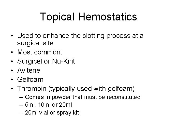 Topical Hemostatics • Used to enhance the clotting process at a surgical site •