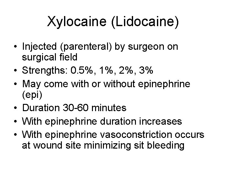 Xylocaine (Lidocaine) • Injected (parenteral) by surgeon on surgical field • Strengths: 0. 5%,