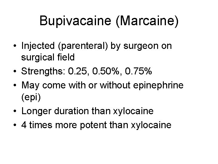 Bupivacaine (Marcaine) • Injected (parenteral) by surgeon on surgical field • Strengths: 0. 25, Bupivacaine (Marcaine) • Injected (parenteral) by surgeon on surgical field • Strengths: 0. 25,