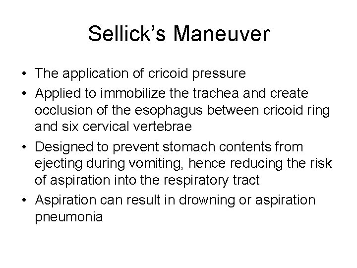 Sellick’s Maneuver • The application of cricoid pressure • Applied to immobilize the trachea