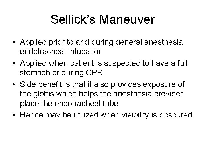 Sellick’s Maneuver • Applied prior to and during general anesthesia endotracheal intubation • Applied Sellick’s Maneuver • Applied prior to and during general anesthesia endotracheal intubation • Applied