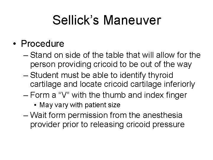 Sellick’s Maneuver • Procedure – Stand on side of the table that will allow Sellick’s Maneuver • Procedure – Stand on side of the table that will allow