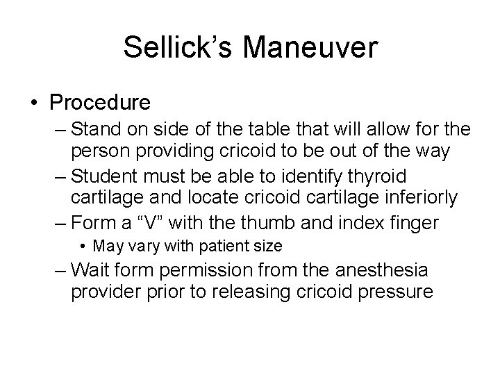 Sellick’s Maneuver • Procedure – Stand on side of the table that will allow