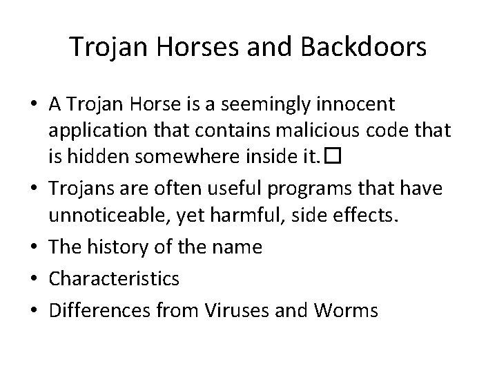Trojan Horses and Backdoors • A Trojan Horse is a seemingly innocent application that