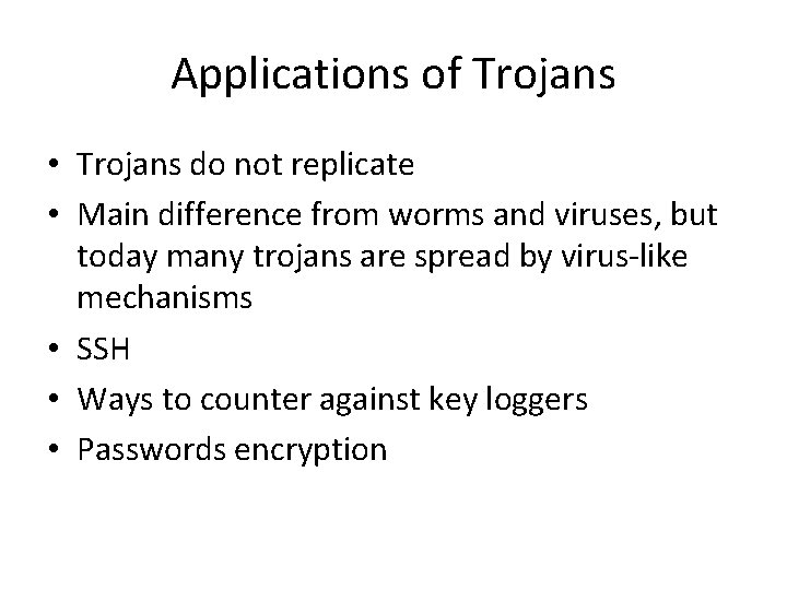 Applications of Trojans • Trojans do not replicate • Main difference from worms and