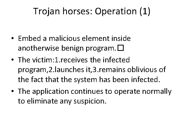 Trojan horses: Operation (1) • Embed a malicious element inside anotherwise benign program. �