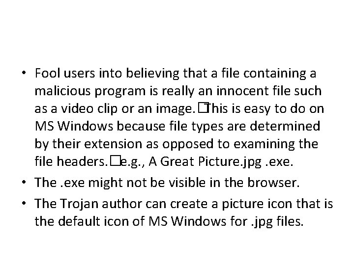  • Fool users into believing that a file containing a malicious program is