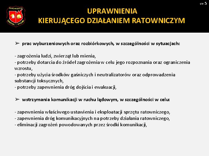 str. 5 UPRAWNIENIA KIERUJĄCEGO DZIAŁANIEM RATOWNICZYM ➢ prac wyburzeniowych oraz rozbiórkowych, w szczególności w