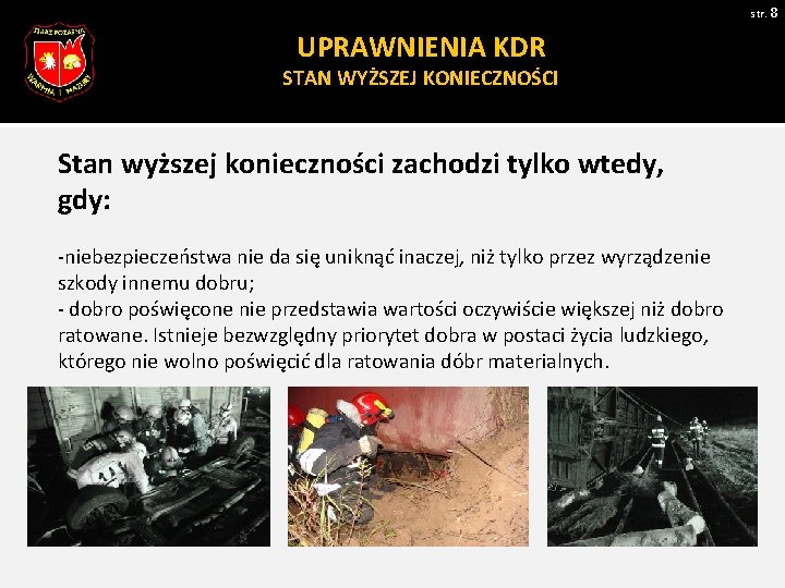 str. 8 UPRAWNIENIA KDR STAN WYŻSZEJ KONIECZNOŚCI Stan wyższej konieczności zachodzi tylko wtedy, gdy: