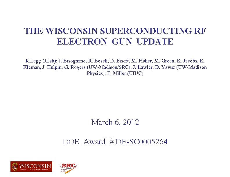 THE WISCONSIN SUPERCONDUCTING RF ELECTRON GUN UPDATE R. Legg (JLab); J. Bisognano, R. Bosch,