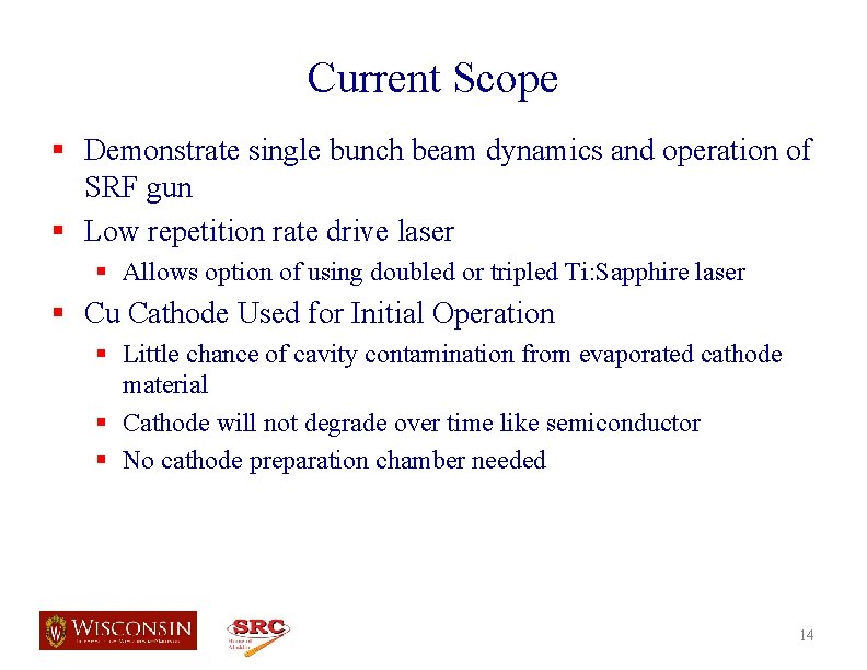 Current Scope § Demonstrate single bunch beam dynamics and operation of SRF gun §