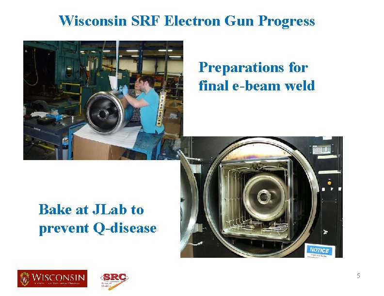 Wisconsin SRF Electron Gun Progress Preparations for final e-beam weld Bake at JLab to