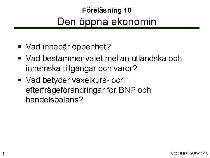 Föreläsning 10 Den öppna ekonomin § Vad innebär öppenhet? § Vad bestämmer valet mellan