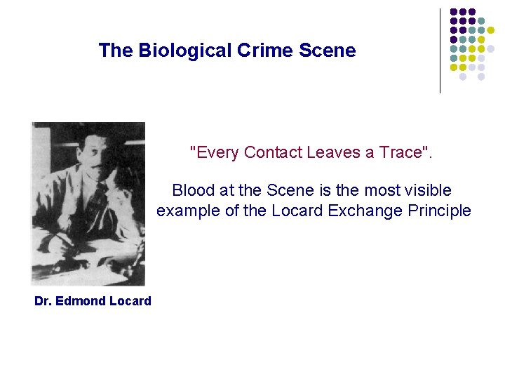 The Biological Crime Scene "Every Contact Leaves a Trace". Blood at the Scene is